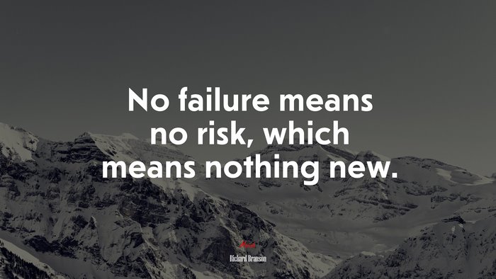 No failure means no risk, which means nothing new. | Richard Branson quote