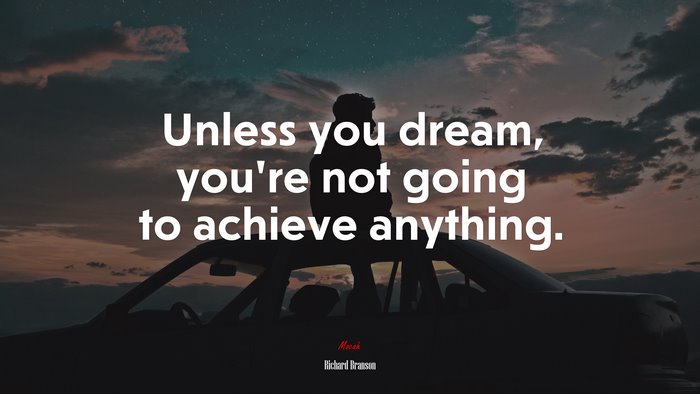 Unless you dream, you’re not going to achieve anything. | Richard Branson quote
