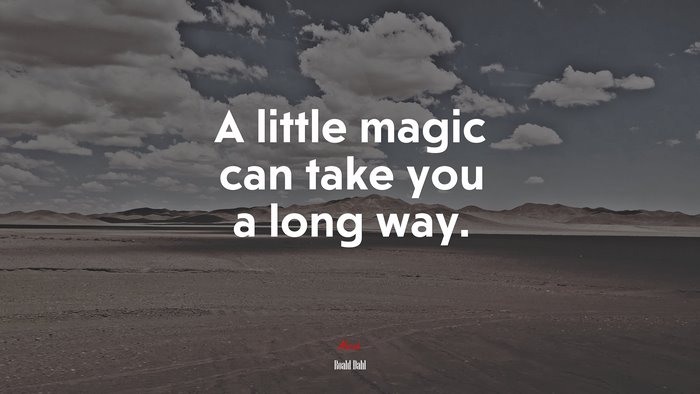 A little magic can take you a long way. | Roald Dahl quote