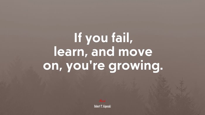 If you fail, learn, and move on, you’re growing. | Robert T. Kiyosaki quote