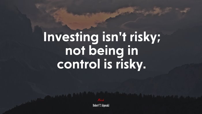 Investing isn’t risky; not being in control is risky. | Robert T. Kiyosaki quote