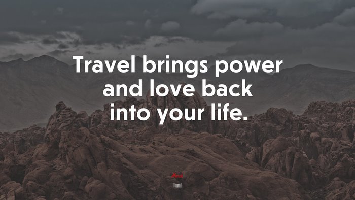 Travel brings power and love back into your life. | Rumi quote