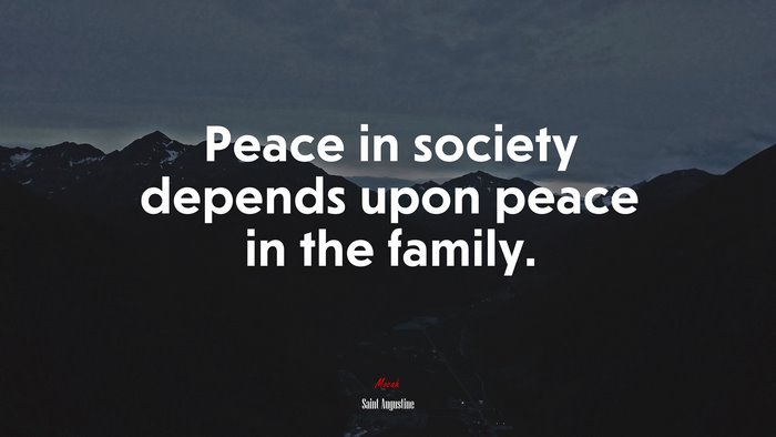 Peace in society depends upon peace in the family. | Saint Augustine quote