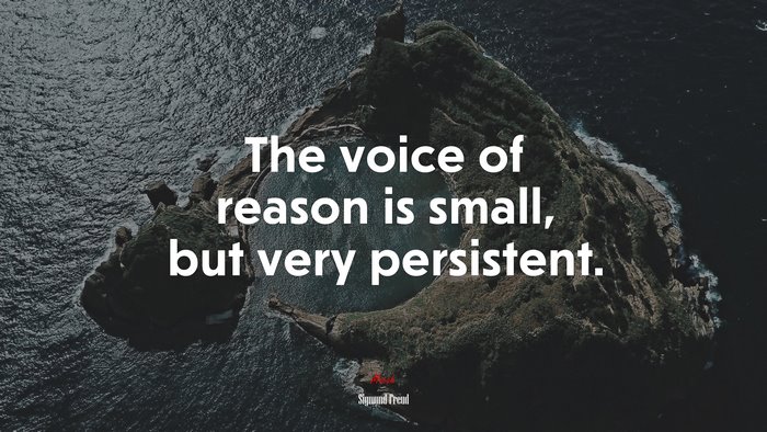 The voice of reason is small, but very persistent. | Sigmund Freud quote