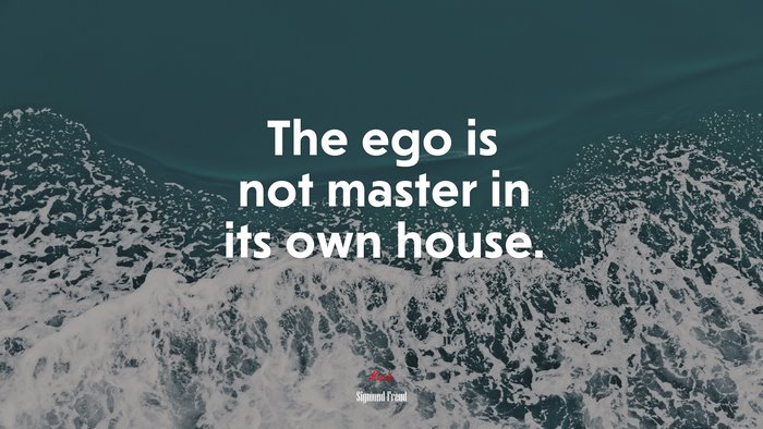 The ego is not master in its own house. | Sigmund Freud quote