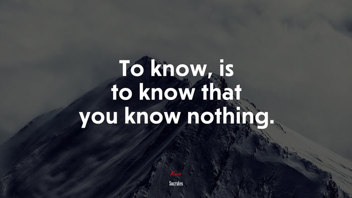 To know, is to know that you know nothing. | Socrates quote