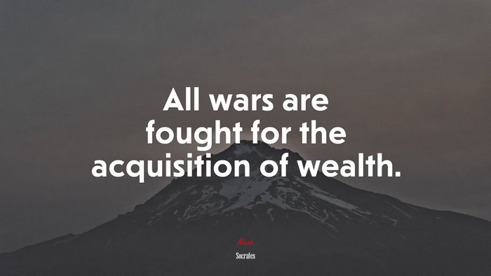 All wars are fought for the acquisition of wealth. | Socrates quote