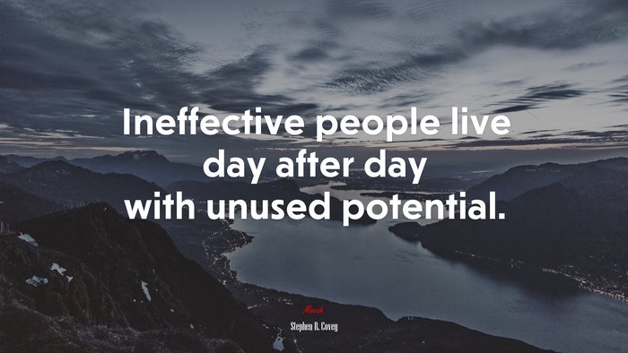 Ineffective people live day after day with unused potential. | Stephen R. Covey quote