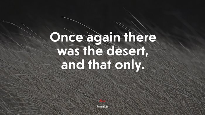 Once again there was the desert, and that only. | Stephen King quote