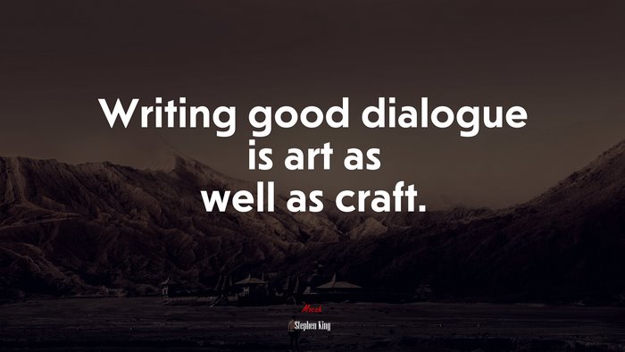 Writing good dialogue is art as well as craft. | Stephen King quote