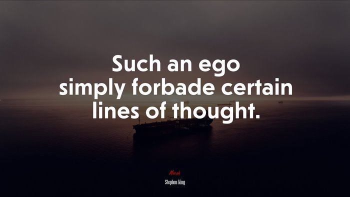 Such an ego simply forbade certain lines of thought. | Stephen King quote