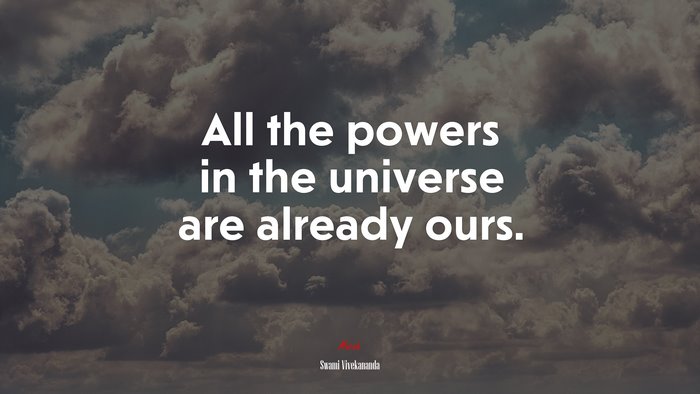 All the powers in the universe are already ours. | Swami Vivekananda quote