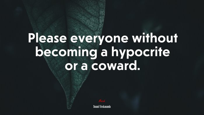 Please everyone without becoming a hypocrite or a coward. | Swami Vivekananda quote