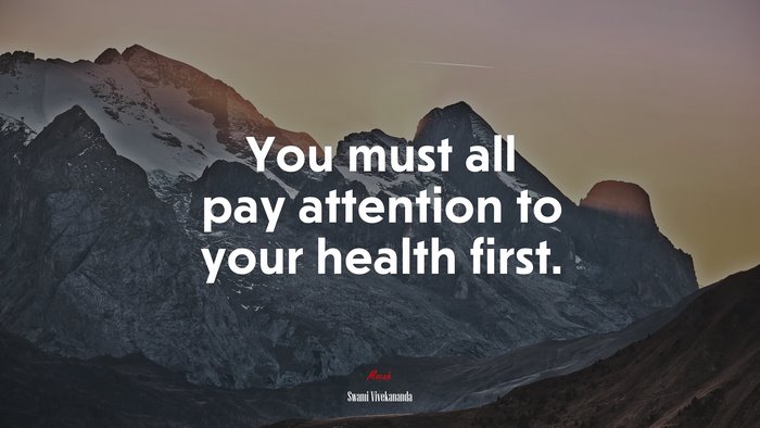 You must all pay attention to your health first. | Swami Vivekananda quote