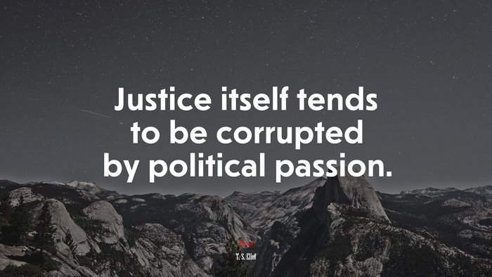 Justice itself tends to be corrupted by political passion. | T. S. Eliot quote