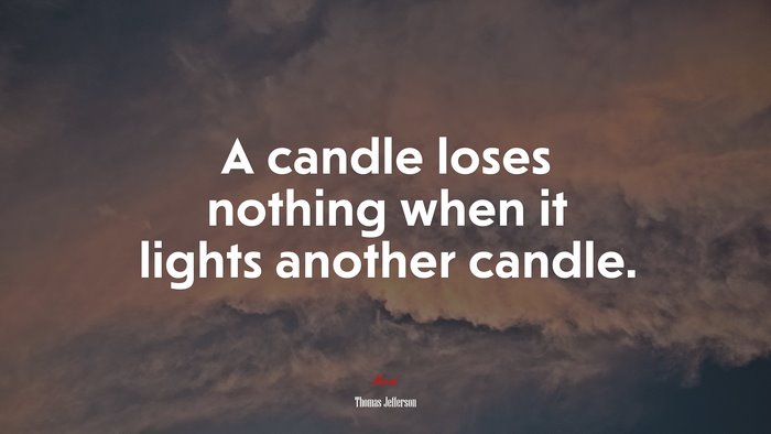 A candle loses nothing when it lights another candle. | Thomas Jefferson quote