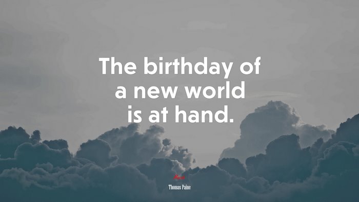 The birthday of a new world is at hand. | Thomas Paine quote