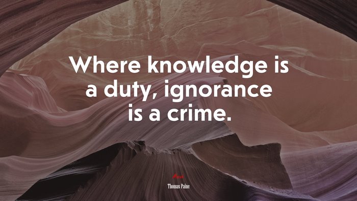 Where knowledge is a duty, ignorance is a crime. | Thomas Paine quote