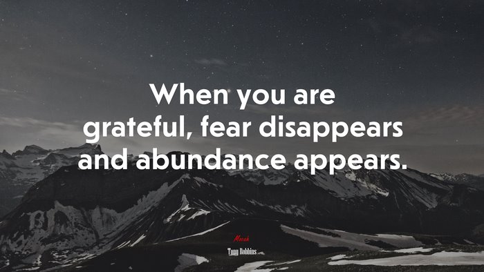 When you are grateful, fear disappears and abundance appears. | Tony Robbins quote
