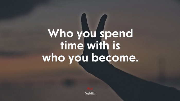 Who you spend time with is who you become. | Tony Robbins quote