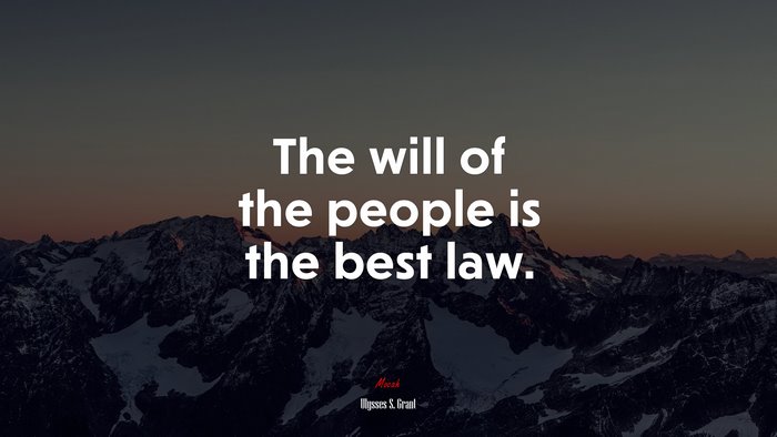 The will of the people is the best law. | Ulysses S. Grant quote