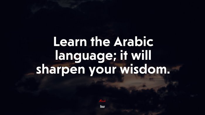 Learn the Arabic language; it will sharpen your wisdom. | Umar quote
