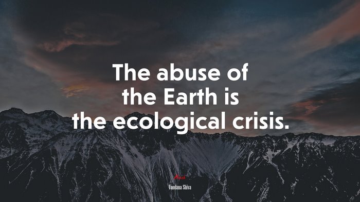 The abuse of the Earth is the ecological crisis. | Vandana Shiva quote