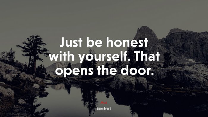 Just be honest with yourself. That opens the door. | Vernon Howard quote
