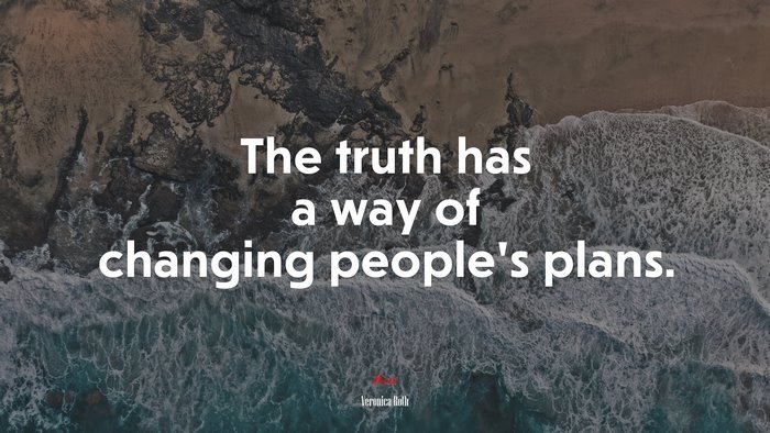 The truth has a way of changing people’s plans. | Veronica Roth quote