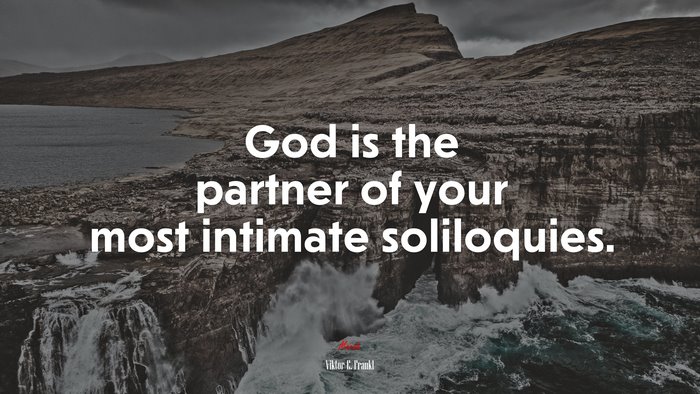 God is the partner of your most intimate soliloquies. | Viktor E. Frankl quote