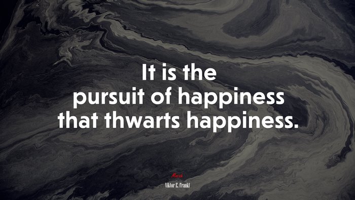 It is the pursuit of happiness that thwarts happiness. | Viktor E. Frankl quote