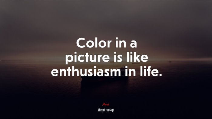 Color in a picture is like enthusiasm in life. | Vincent van Gogh quote