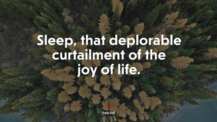 Sleep, that deplorable curtailment of the joy of life. | Virginia Woolf quote