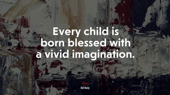 Every child is born blessed with a vivid imagination. | Walt Disney quote