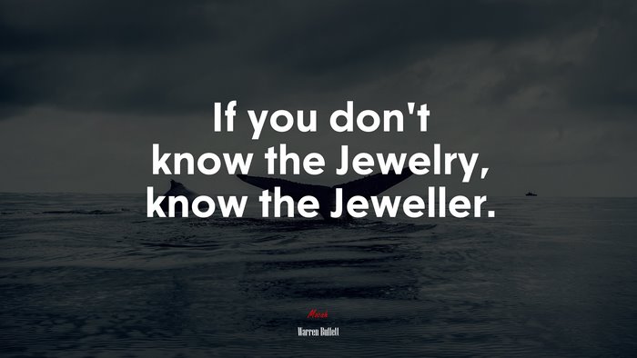 If you don’t know the Jewelry, know the Jeweller. | Warren Buffett quote