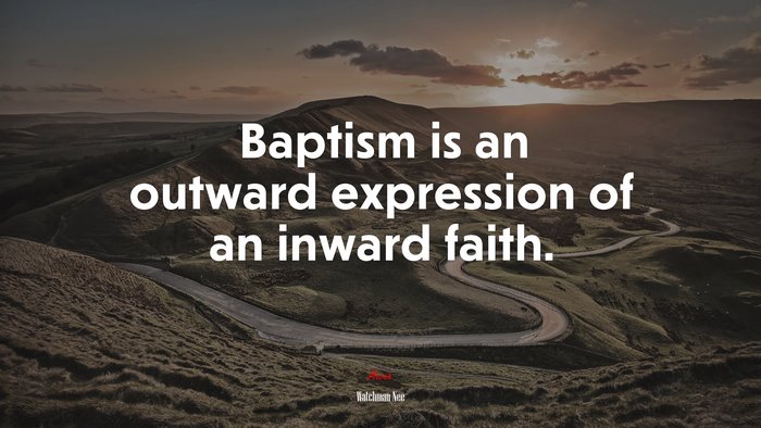 Baptism is an outward expression of an inward faith. | Watchman Nee quote