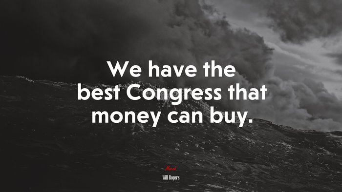 We have the best Congress that money can buy. | Will Rogers quote