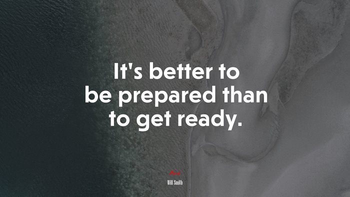 It’s better to be prepared than to get ready. | Will Smith quote