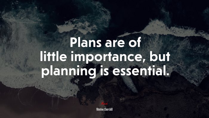 Plans are of little importance, but planning is essential. | Winston Churchill quote