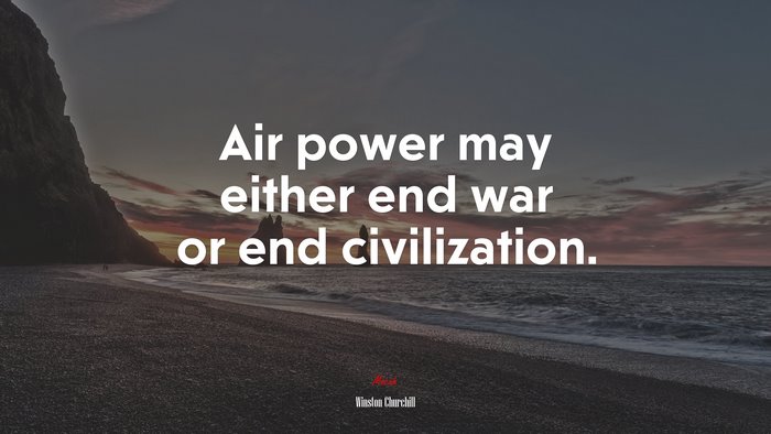 Air power may either end war or end civilization. | Winston Churchill quote