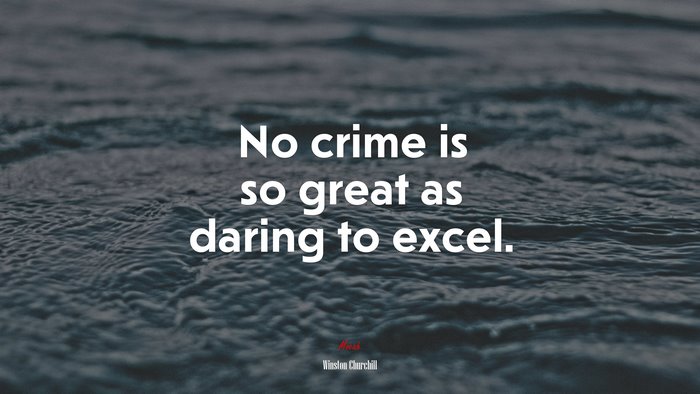 No crime is so great as daring to excel. | Winston Churchill quote