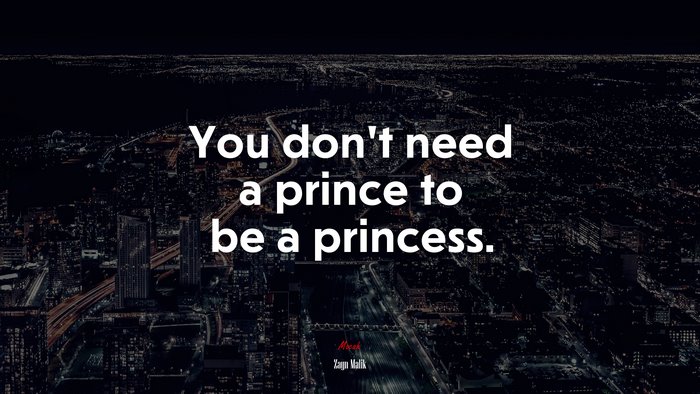 You don’t need a prince to be a princess. | Zayn Malik quote