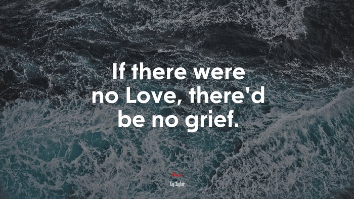 If there were no Love, there’d be no grief. | Zig Ziglar quote