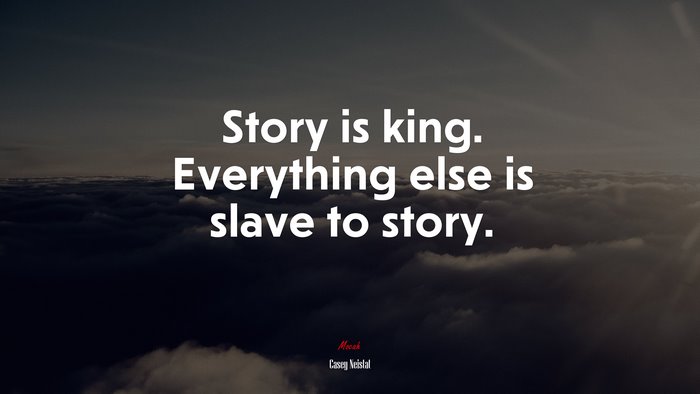 Story is king. Everything else is slave to story. | Casey Neistat quote