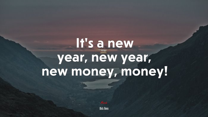 It’s a new year, new year, new money, money! | Rick Ross quote