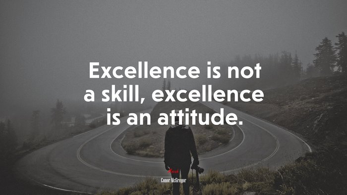 Excellence is not a skill, excellence is an attitude. | Conor McGregor ...