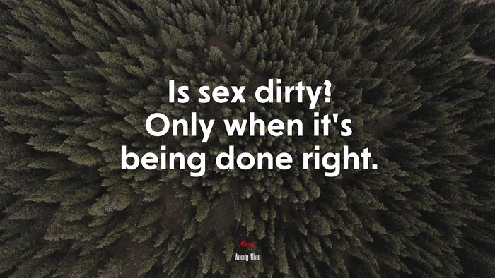 Is sex dirty? Only when it’s being done right. | Woody Allen quote