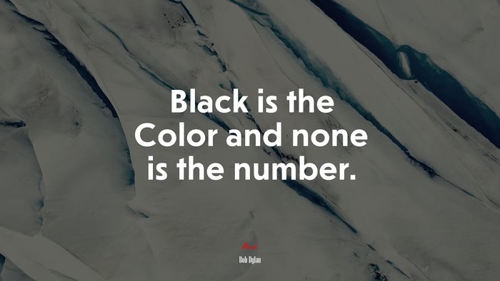 Black is the Color and none is the number. | Bob Dylan quote, HD ...
