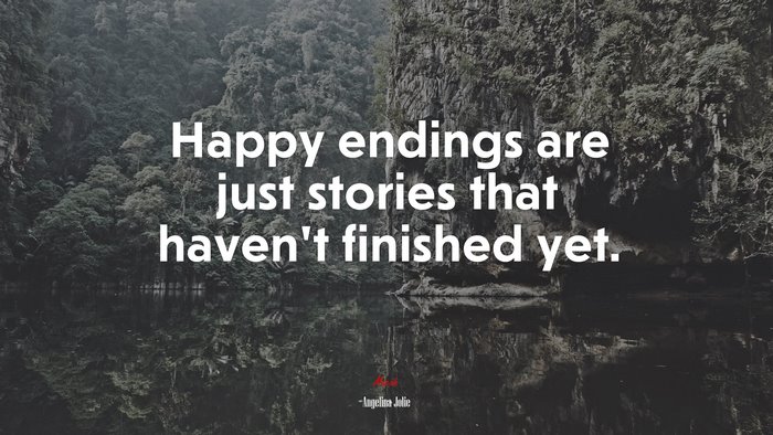 Happy endings are just stories that haven’t finished yet. | Angelina Jolie quote