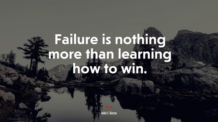 Failure is nothing more than learning how to win. | Robin S. Sharma quote